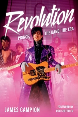 Revolution: Prince, the Band, the Era by Campion, James