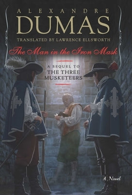 The Man in the Iron Mask: A Sequel to the Three Musketeers by Dumas, Alexandre
