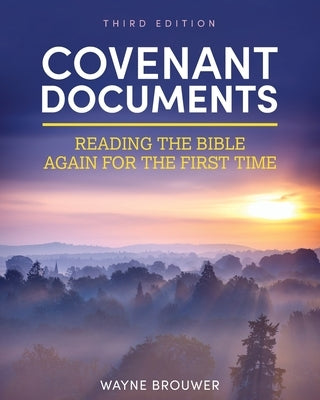 Covenant Documents: Reading the Bible Again for the First Time by Brouwer, Wayne