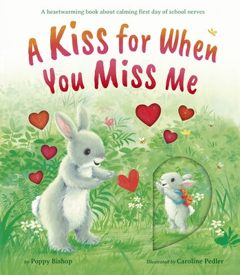 A Kiss for When You Miss Me: A Heartwarming Book about Calming First Day of School Nerves by Bishop, Poppy