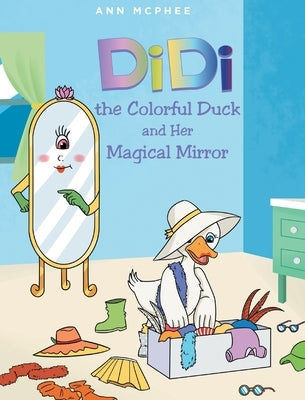 DiDi the Colorful Duck and Her Magical Mirror by McPhee, Ann