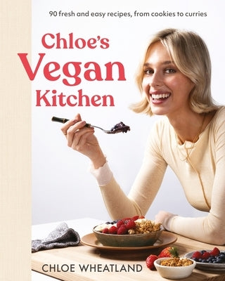 Chloe's Vegan Kitchen: 90 Fresh and Easy Recipes, from Cookies to Curries by Wheatland, Chloe