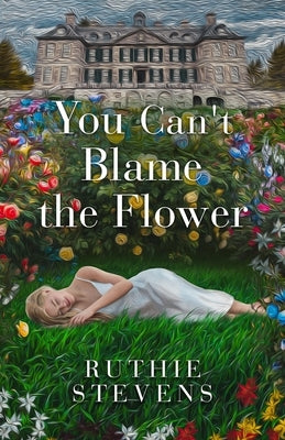 You Can't Blame the Flower by Stevens, Ruthie