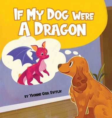 If My Dog Were a Dragon by Svitlik, Yvonne Giba