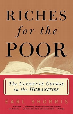 Riches for the Poor: The Clemente Course in the Humanities by Shorris, Earl