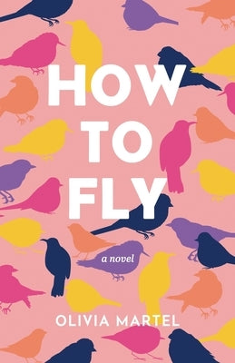 How To Fly by Martel, Olivia