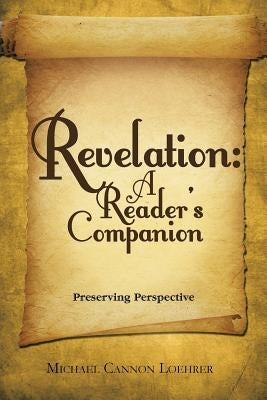 Revelation: a Reader's Companion: Preserving Perspective by Loehrer, Michael Cannon