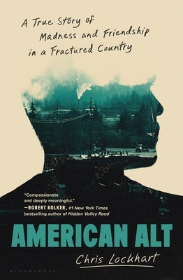 American Alt: A True Story of Madness and Friendship in a Fractured Country by Lockhart, Chris