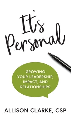 It's Personal: Growing Your Leadership, Impact, and Relationships by Clarke, Allison