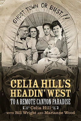 Celia Hill's Headin' West: To a Remote Canyon Paradise by Hill, Celia