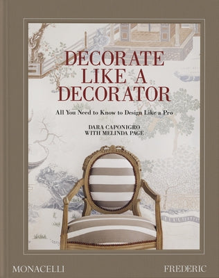 Decorate Like a Decorator: All You Need to Know to Design Like a Pro by Caponigro, Dara