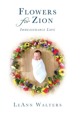 Flowers for Zion: Immeasurable Love by Walters, Leann