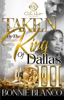 Taken By The King Of Dallas 3: An African American Romance: The Finale by Blanco, Bonnie