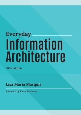 Everyday Information Architecture by Marquis, Lisa Maria