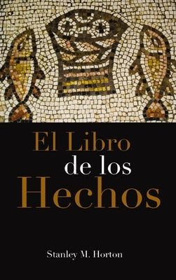 El Libro de Los Hechos by Horton, Stanley M.