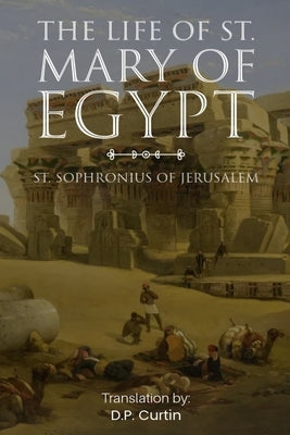 The Life of St. Mary of Egypt by St Sophronius of Jerusalem
