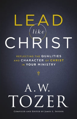 Lead like Christ by Tozer, A. W.