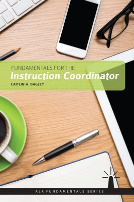 Fundamentals for the Instruction Coordinator by Bagley, Caitlin A.