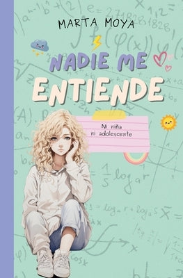 Nadie me entiende: Ni ni?a, ni adolescente by Moya, Marta