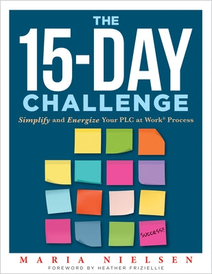 The 15-Day Challenge: Simplify and Energize Your PLC Process by Nielsen, Maria