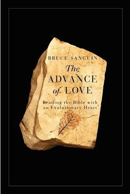 The Advance of Love: Reading the Bible with an Evolutionary Heart by Sanguin, Bruce G.