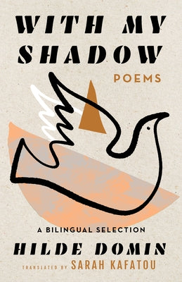 With My Shadow: The Poems of Hilde Domin, a Bilingual Selection by Domin, Hilde