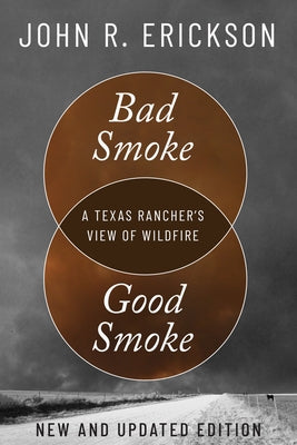 Bad Smoke, Good Smoke: A Texas Rancher's View of Wildfire by Erickson, John R.