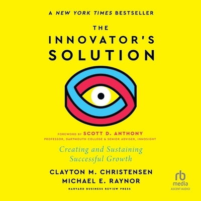 The Innovator's Solution, with a New Foreword: Creating and Sustaining Successful Growth by Christensen, Clayton M.