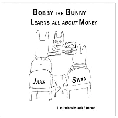 Bobby the Bunny Learns all about Money by Swan, Jake