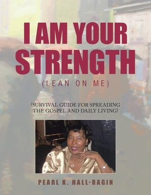 I Am Your Strength: (Lean On Me) by Hall-Ragin, Pearl K.