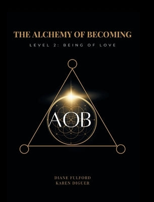 The Alchemy of Becoming: Level 2: Being of Love by Fulford, Diane