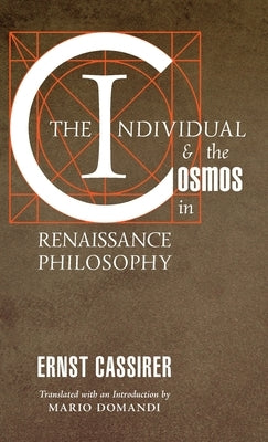 The Individual and the Cosmos in Renaissance Philosophy by Cassirer, Ernst