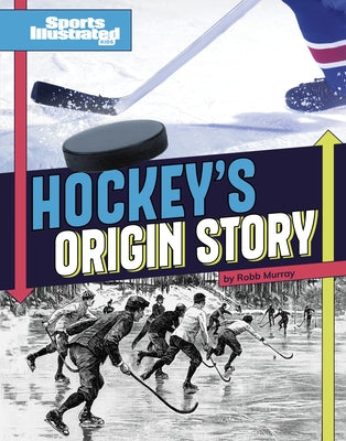 Hockey's Origin Stories by Murray, Robb