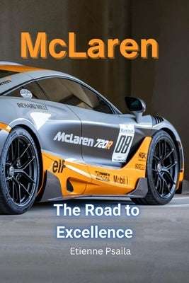 McLaren - The Road to Excellence: The Road to Excellence by Psaila, Etienne