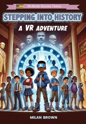 Stepping Into History: A VR Adventure by McBride, Heddrick