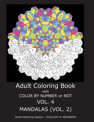 Adult Coloring Book With Color By Number OR Not - Mandalas VOL. 2 by Gilbert, C. R.