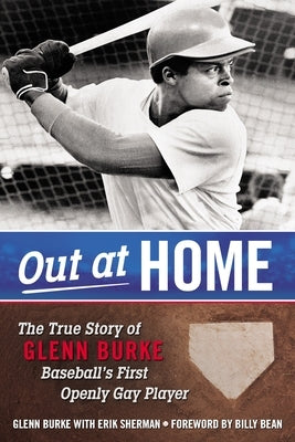 Out at Home: The True Story of Glenn Burke, Baseball's First Openly Gay Player by Burke, Glenn