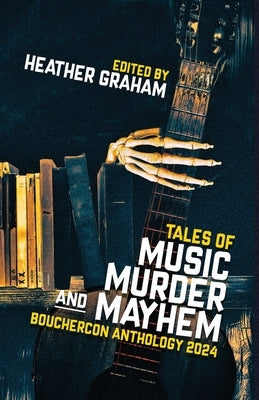 Tales of Music, Murder, and Mayhem: Bouchercon Anthology 2024 by Graham, Heather