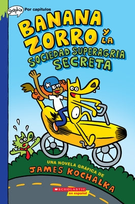 Banana Zorro Y La Sociedad Superagria Secreta (Banana Fox and the Secret Sour Society): Volume 1 by Kochalka, James