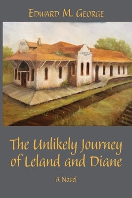 The Unlikely Journey of Leland and Diane by George, Edward M.