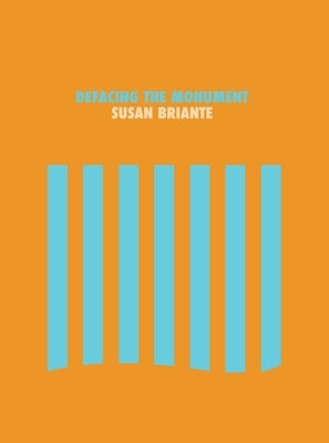 Defacing the Monument by Briante, Susan