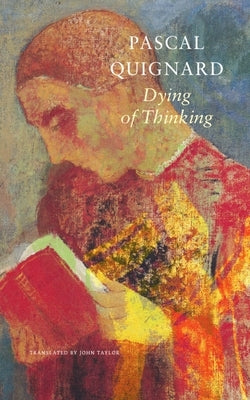 Dying of Thinking: The Last Kingdom IX by Quignard, Pascal