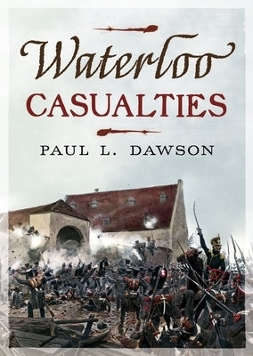 Waterloo Casualties by Dawson, Paul L.