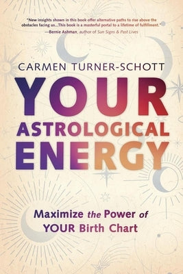 Your Astrological Energy: Maximize the Power of Your Birth Chart by Turner-Schott, Carmen