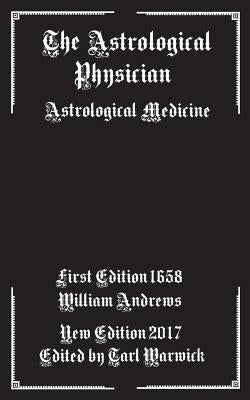 The Astrological Physician: Astrological Medicine by Warwick, Tarl