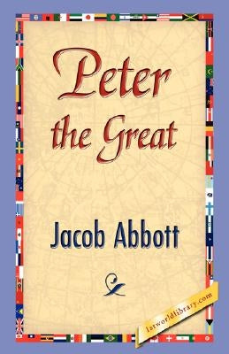 Peter the Great by Jacob Abbott, Abbott