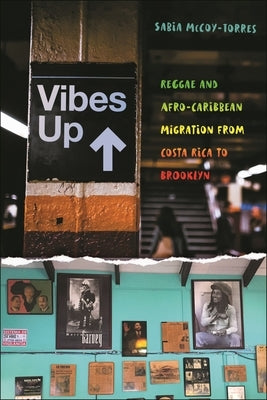 Vibes Up: Reggae and Afro-Caribbean Migration from Costa Rica to Brooklyn by McCoy-Torres, Sabia