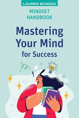 Mindset Handbook: Mastering Your Mind for Success by Munday, Lauren