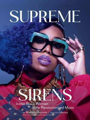 Supreme Sirens: Iconic Black Women Who Revolutionized Music by Reynolds, Marcellas
