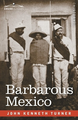 Barbarous Mexico by Turner, John Kenneth
